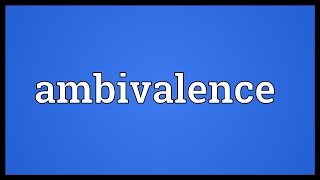 Ambivalence Meaning [upl. by Ettenad754]