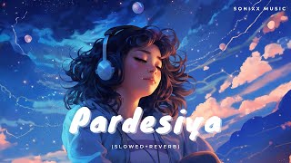 Pardesiya Yeh Sach Hai Piya  SLOWED and REVERB  Rakhi Sawant  Sonixx Music The Lofi [upl. by Libys932]