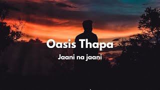 Jaani na jaani  Oasis Thapa Lyrics [upl. by Lecia906]