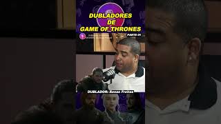 DUBLADORES DE GAME OF THRONES melhoresdublagensdublandodubladorgameofthronesdublagemviva [upl. by Ahasuerus]