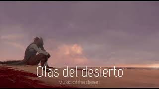 Olas del desierto  Desierto de armonia  Music Of The Desert [upl. by Gorrian]