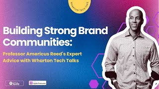 Building Strong Brand Communities Americus Reeds Expert Advice with Wharton Tech Talks [upl. by Astrix130]