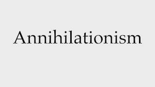 How to Pronounce Annihilationism [upl. by Rheta486]