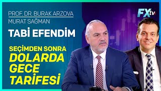 Tabi Efendim Seçimden Sonra Dolarda Gece Tarifesi  ProfDr Burak Arzova  Murat Sağman [upl. by Otaner]