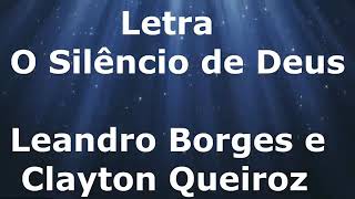 Leandro Borges e Clayton Queiroz  O Silêncio de Deus  Letra [upl. by Ynaffet750]