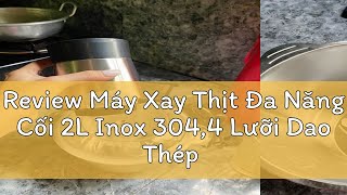 Review Máy Xay Thịt Đa Năng Cối 2L Inox 3044 Lưỡi Dao Thép Không GỉSay Sinh Tố Thịt Cá Rau Củ H [upl. by Rue]