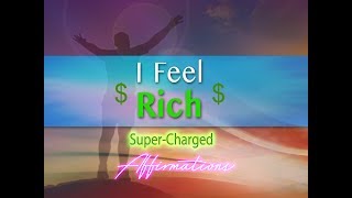 I Feel Rich  I Feel Wealthy  SuperCharged Affirmations [upl. by Paryavi]