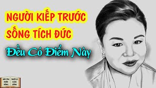 6 đặc điểm của người kiếp trước sống tích đức Kiếp Này Hưởng Hồng Phúc Trời Ban [upl. by Eyllom561]