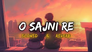 O Sajni Re Lofi Remix  Slowed and Reverb  Lofi song [upl. by Ggerk735]