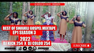 BEST OF SWAHILI GOSPELVIDEO MIX  DJ KICK 254 X DJ COLOO 254 2023 [upl. by Ardnik]