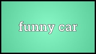 Funny car Meaning [upl. by Amaras]