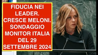 FIDUCIA NEI LEADER CRESCE MELONI SONDAGGIO MONITOR ITALIA DEL 29 SETTEMBRE 2024 [upl. by Notlef569]