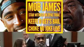 MOB JAMES IS THE KEY WITNESS KEEFE D GETS BAIL IN THE 2 PAC MURDER TRIAL  CHOKE NO JOKE LIVE [upl. by Norre]