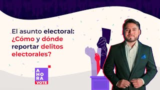 ¿Cómo y dónde reportar delitos electorales  El asunto electoral [upl. by Ecinwahs]