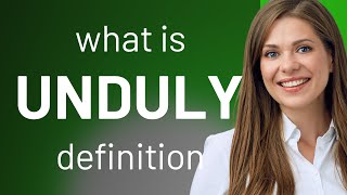 Unduly — what is UNDULY definition [upl. by Ymiaj]