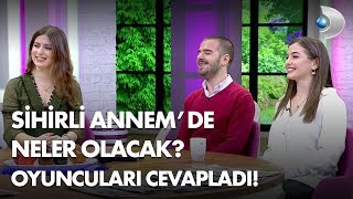 Sihirli Annemde Neler Olacak Oyuncuları cevapladı [upl. by Arama984]