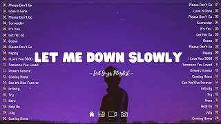 Let Me Down Slowly 💔 Sad songs playlist with lyrics  Depressing Songs 2023 That Will Cry Vol 189 [upl. by Eihcir432]