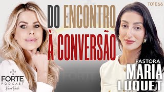 DO ENCONTRO À CONVERSÃO  MARIA LUQUET MAISFORTEPODCAST [upl. by Yarled44]