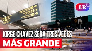 Nuevo terminal del AEROPUERTO JORGE CHÁVEZ atenderá a 40 millones de pasajeros desde el 2025 [upl. by Aelber992]