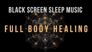 BLACK SCREEN SLEEP MUSIC ☯ All 9 solfeggio frequencies ☯ Full body Healing [upl. by Tarttan442]