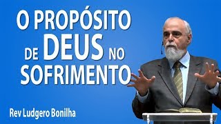 O propósito de Deus no sofrimento  Rev Ludgero Bonilha [upl. by Perkin403]