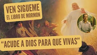 Ven Sigueme El Libro de Mormon 29 julio – 4 agosto “Acude a Dios para que vivas” [upl. by Hanfurd]