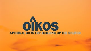 Oikos  Spiritual Gifts for Building Up the Church 1 [upl. by Flavian]