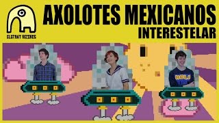 AXOLOTES MEXICANOS  Interestelar Official [upl. by Erodoeht783]