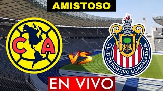 AMERICA VS GUADALAJARA EN VIVO  PARTIDO AMISTOSO CLASICO NACIONAL  HORARIO Y DONDE VER [upl. by Budd]