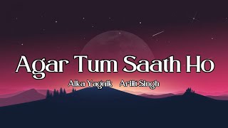 Agar Tum Saath Ho  Tamasha  Alka Yagnik Arijit Singh  Lyrics Song [upl. by Noyek]