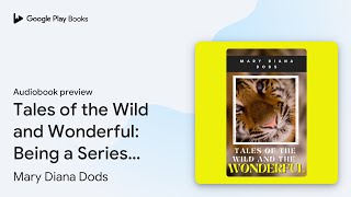 Tales of the Wild and Wonderful Being a Series… by Mary Diana Dods · Audiobook preview [upl. by Anayek]