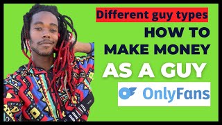 How to make money on onlyfans as a guy￼ different guy types [upl. by Ainolloppa]