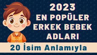 Yılın En Popüler Erkek Bebek İsimleri  2023te En Popüler Olan Erkek İsimleri 20 Ad Anlamıyla [upl. by Damas]