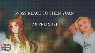 SVSSS REACT TO SHEN QINGQIU AS FELIX 🇬🇧 [upl. by Ellertnom673]