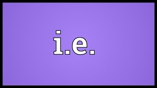 Ie Meaning [upl. by Ebaj]