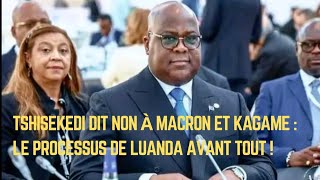 URGENT TSHISEKEDI DIT NON À MACRON ET KAGAME  LE PROCESSUS DE LUANDA AVANT TOUT [upl. by Ayikahs]