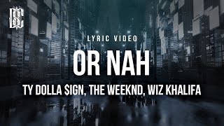 Ty Dolla ign  Or Nah feat The Weeknd Wiz Khalifa  Lyrics [upl. by Sirej]