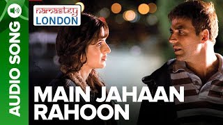 Main Jahaan Rahoon Full Audio Song  Namastey London  Akshay Kumar  Rahat Fateh Ali Khan [upl. by Htrow]