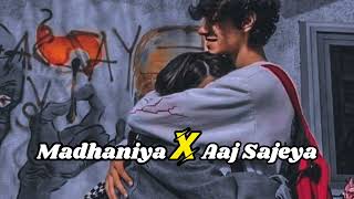 Madhaniya X Aaj Sajeya  Mashup  AVIK LOFI REMIX  Asees Kaur [upl. by Eilsel691]