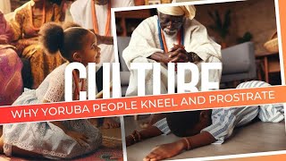 Why Do Yoruba People Kneel and Prostrate The Meaning Behind This Respectful Act [upl. by Lucy]