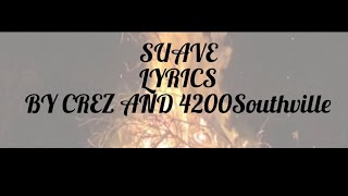 SUAVE LYRICS BY CREZ AND 4200SOUTHVILLE [upl. by Rebecka]