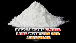 How to Make Slaked Lime With Fire and Limestone [upl. by Bibah]