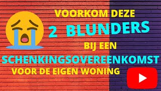 Voorkom deze 2 blunders bij een schenkingsovereenkomst voor de eigen woning [upl. by Longtin]