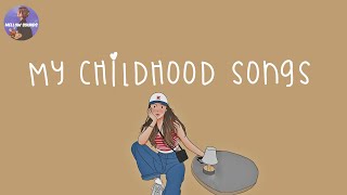 Playlist my childhood songs 💛 nostalgia songs that we grew up with [upl. by Hattie609]