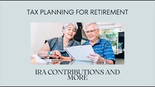 Tax Planning for Retirement IRA Contributions and More [upl. by Linders710]