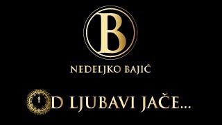 Nedeljko Bajić Baja  Od ljubavi jače [upl. by Inglis]