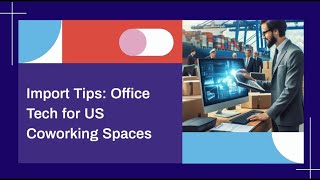 Import Tips Office Tech for US Coworking Spaces [upl. by Mendelson]