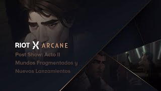 RIOT x ARCANE Post Show Acto 2 Mundos Fragmentados y Nuevos Lanzamientos  ARCANE [upl. by Hedveh323]