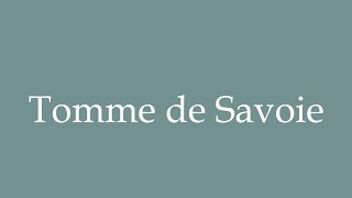 How to Pronounce Tomme de Savoie Correctly in French [upl. by Docia]