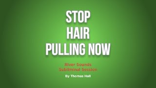 Stop Hair Pulling Now Trichotillomania  River Sounds Subliminal Session  By Minds in Unison [upl. by Adaven150]